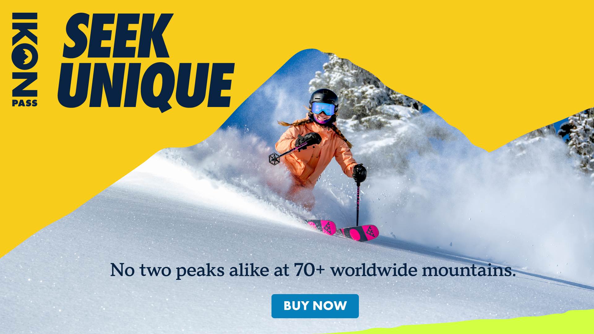Skier going through powder. Copy reads: Destination: Good Times. Max your winter at 60+ destinations. CTA: Buy Now